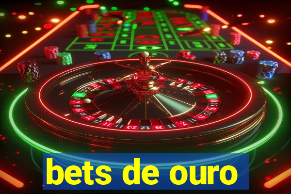 bets de ouro